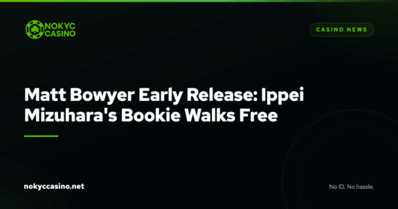 Matt Bowyer Early Release: Ippei Mizuhara's Bookie Walks Free