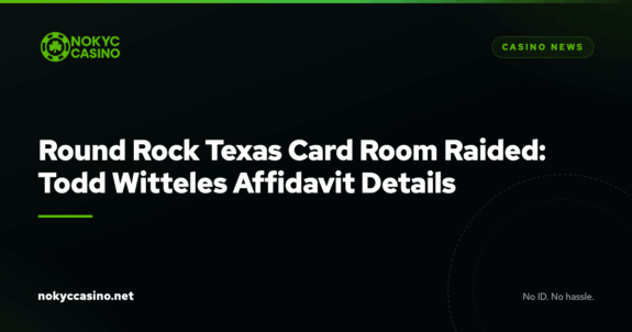 Round Rock Texas Card Room Raided: Todd Witteles Affidavit Details